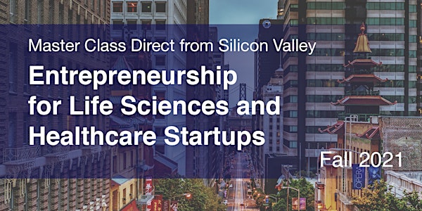 Entrepreneurship for Life Sciences/Healthcare Startups: from Silicon Valley