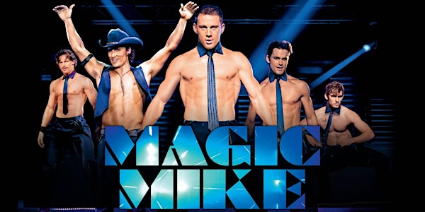 MAGIC MIKE (R)(2012) Drive-In 8:45 pm (Thur. July 15 to Sun. July 18)