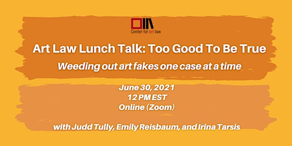 Art Law Lunch Talk: Too Good To Be True