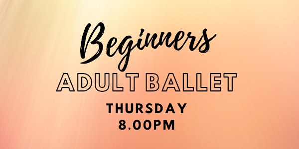 Beginners Adult Ballet -  Thursday 8.00pm July 2021 Nottingham