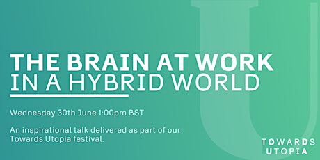 The Brain at Work in a Hybrid World - Towards Utopia Virtual Festival primary image