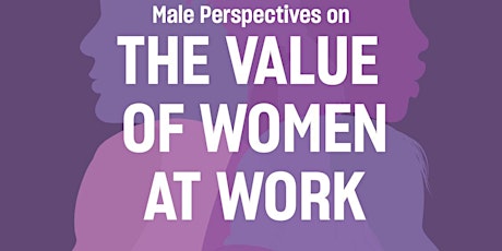 Male Perspectives on The Value of Women at Work - Men Supporting Women
