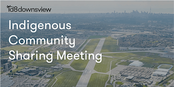 id8 Downsview - Indigenous Community Sharing Meeting
