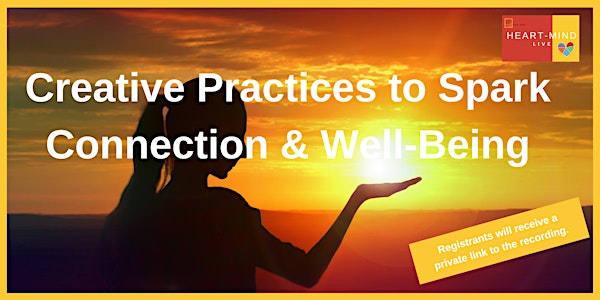 Creative Practices to Spark Connection & Well-Being - Webinar Recording