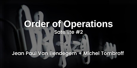 Primaire afbeelding van Order of Operations Satellite # 2: Jean Paul Van Bendegem + Michel Tombroff