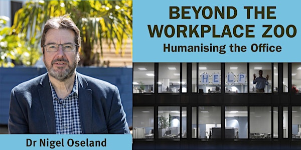 Beyond the Workplace Zoo: Humanising the Office - with Dr Nigel Oseland