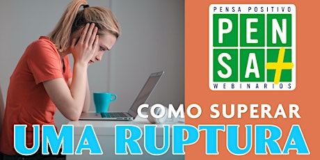 COMO SUPERAR UMA RUPTURA  | Seminário Online | Pensa Positivo primary image