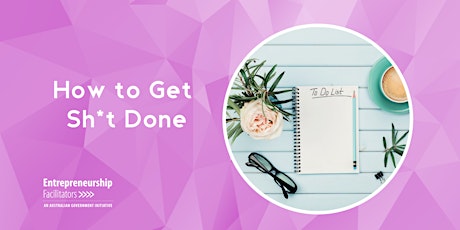 How to Get Sh*t Done - the antidote to procrastination tickets