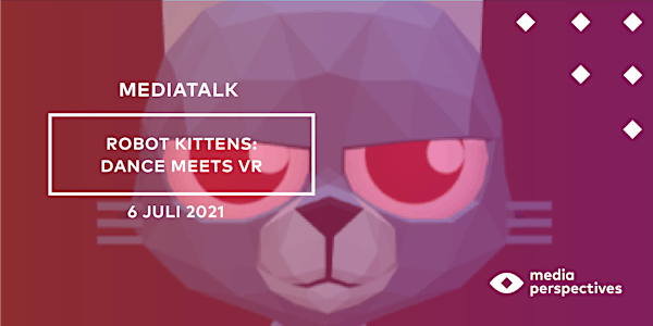 MediaTalk- Robot Kittens: Dance meets VR