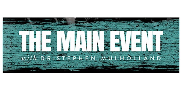 THE MAIN EVENT with Dr. Stephen Mulholland - Houston