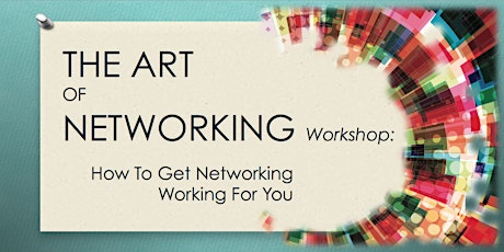 THE ART OF NETWORKING How To Get Networking Working For You primary image