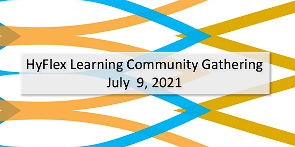 HyFlex Learning Community Gathering - July 2021