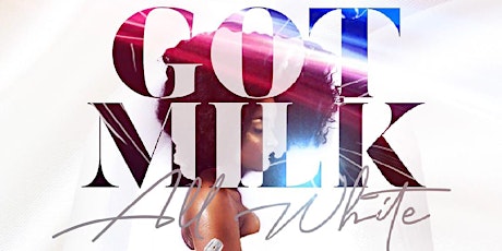 Got Milk !? All White Brunch & Day Party Experience primary image