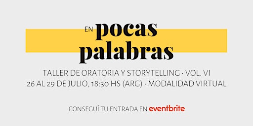 Imagen principal de En Pocas Palabras | Taller de Oratoria y Storytelling • Vol. VI (Virtual)