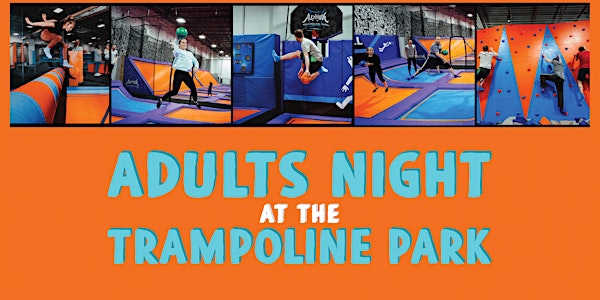 Adults Night at the Trampoline Park | 21+ Only | Jump Then Enjoy a Beer!