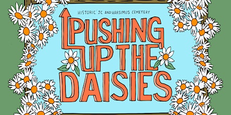 Still Pushing Up The Daisies Festival : A Benefit for the Historic Cemetery