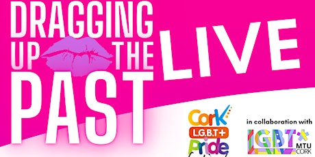 Dragging Up the Past Live in collaboration with MTU Cork LGBT* Society primary image
