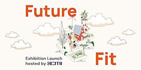 Future Fit Exhibition Launch at ACMI tickets