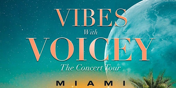 VIBES WITH VOICEY THE CONCERT TOUR MIAMI