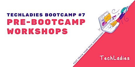 TechLadies Bootcamp #7 - Pre-Bootcamp Workshops