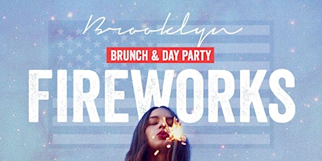 Fireworks: Brunch & Day Party at Brooklyn | Monday, July 5th primary image