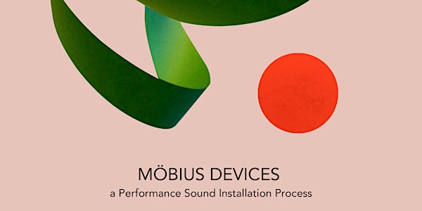 MÖBIUS DEVICES. A Performance Sound Installation Process