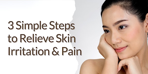 3 Simple Steps To Relieve Skin Irritation & Pain