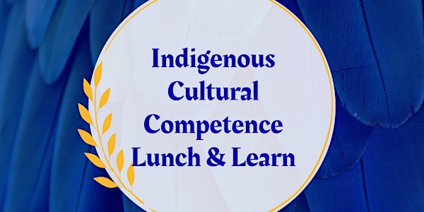 Indigenous Cultural Competence Lunch & Learn