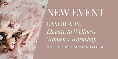 I Am Ready: Elevate to Wellness Workshop for Women primary image