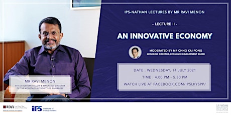 IPS-Nathan Lecture II by Mr Ravi Menon — An Innovative Economy primary image