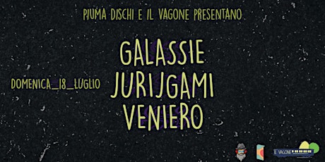Immagine principale di VAGONE LIVE: GALASSIE/JURIJGAMI/VENIERO 