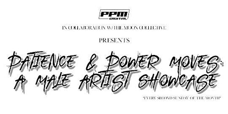 PPM DIGITAL PATIENCE & POWER MOVES MALE ARTIST SHOWCASE tickets