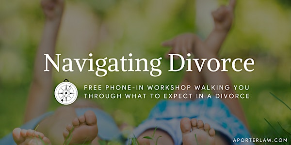 Navigating Divorce {Free Phone-In Workshop}