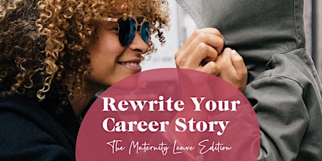 Rewrite Your Career Story –  The Maternity Leave Edition primary image