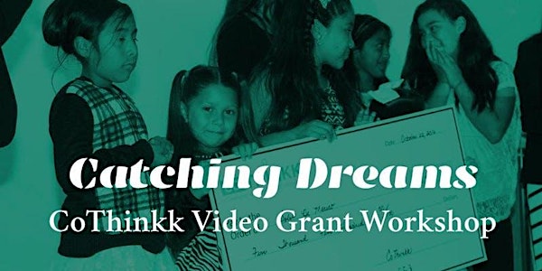 Catching Dreams/Capturando Sueños: CoThinkk Video Grant Workshop 2021
