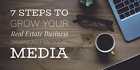 7 Steps to Grow your Real Estate Business Organically on Social Media primary image