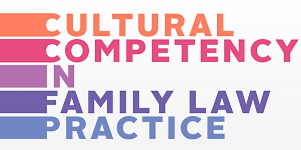 9th Annual Seminar - Cultural Competency in Family Law Practice