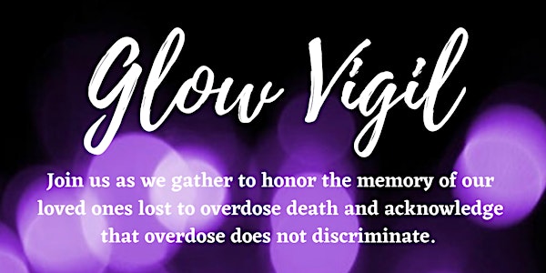 GLOW VIGIL   Overdose Awareness Day Event