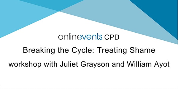 Breaking the Cycle: Treating Shame - Juliet Grayson and William Ayot
