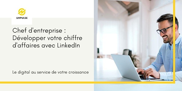 Chef d'entreprise : Développez votre chiffre d'affaires avec LinkedIn