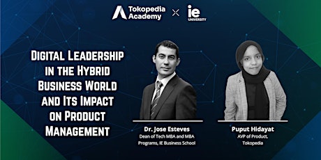 IE University X Tokopedia : Digital Leadership in the Hybrid Business World & Its Impact on Product Management