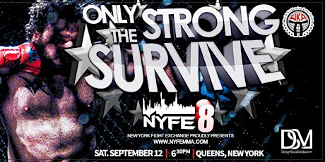 New Yor Fight Exchange Proudly Presents NYFE 8: Only The Strong Survive primary image