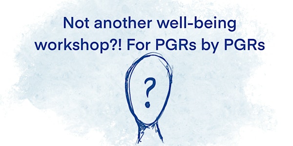 Not another wellbeing workshop… for PGRs by PGRs