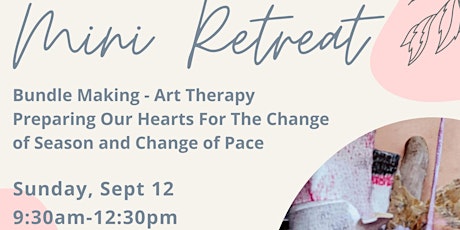 Mini Art Therapy Retreat: Bundle Making: Preparing Our Hearts For Fall