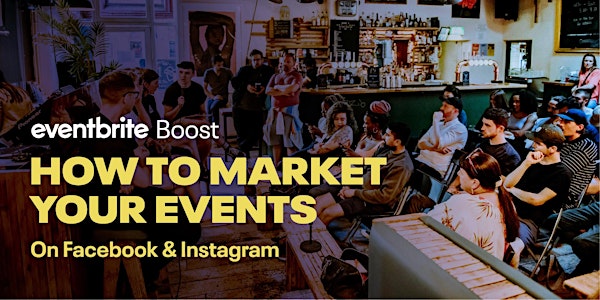 Eventbrite Boost: How To Market Your Events on Facebook & Instagram