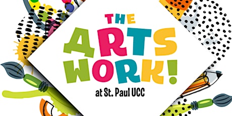 Aug 2-6  The Arts Work!  at St Paul UCC Fine Arts Camp