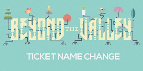 BEYOND THE VALLEY - TICKET NAME CHANGE primary image