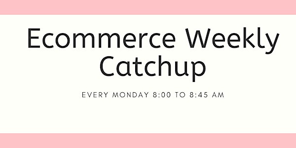 Will you join us? (Weekly Ecommerce Zoom Catchup)