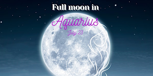 Full Moon in Aquarius Ceremony - (Online) - July 23/24