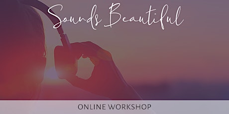 Sound Beautiful - Sound Healing Online Workshop primary image